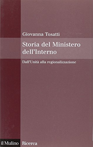 Storia Del Ministero Dell'interno. Dall'unità Alla Regionalizzazione