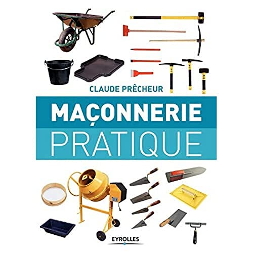 EYROLLES - Maçonnerie pratique: Bases, méthode et projets à réaliser soi-même