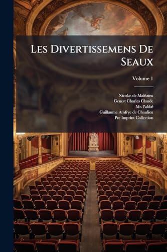 Les Divertissemens De Seaux; Volume 1 (French Edition)