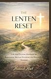 THE LENTEN RESET: A 40-Day Christian Workbook for Repentance, Spiritual Discipline, and Renewed Devotion