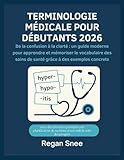  TERMINOLOGIE MÉDICALE POUR DÉBUTANTS 2026: De la confusion à la clarté : un guide moderne pour apprendre et mémoriser le vocabulaire des soins de santé grâce à des exemples concrets