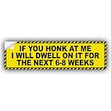 If You Honk at Me I Will Dwell On It for The Next 6-8 Weeks Vinyl Funny Bumper Sticker Weather-Resistance for Bumper, Trucks, Cars