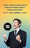 Start Your Business with Amazon Kindle Direct Publishing (KDP): Make money with self- publishing No, Low and high content (Basic Guide)