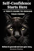 Self-Confidence Starts Here - A Teen’s Guide to Owning Your Power B0F5RFNDG4 Book Cover