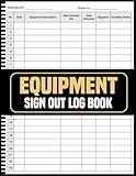 Equipment Sign Out Log Book: Eliminate Misplacement A Seamless Solution for Tool and Asset Management