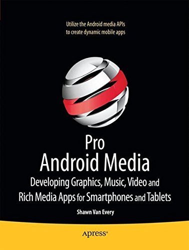 Pro Android Media: Developing Graphics, Music, Video, and Rich Media Apps for Smartphones and Tablets by Shawn Van Every (2010-12-21)