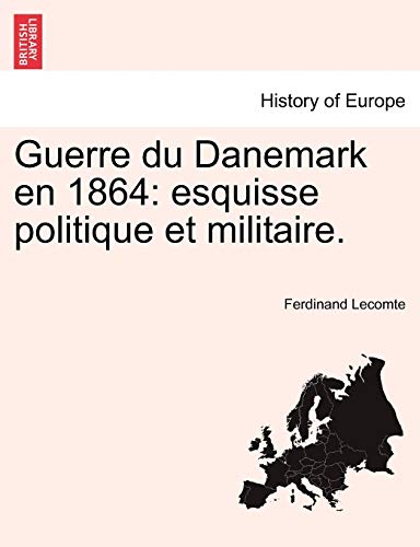 Guerre du Danemark en 1864: esquisse politique et militaire. (French Edition)