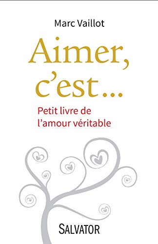 Aimer, c'est... PETIT LIVRE DE L´AMOUR VÉRITABLE