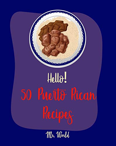 Hello! 50 Puerto Rican Recipes: Best Puerto Rican Cookbook Ever For Beginners [Pork Tenderloin Recip Hello! 50 Puerto Rican Recipes: Best Puerto Rican Cookbook Ever For Beginners [Pork Tenderloin Recip