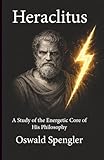 Heraclitus: A Study of the Energetic Core of His Philosophy