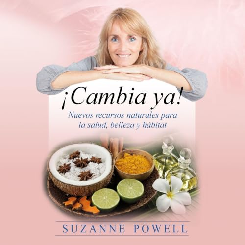 &iexcl;Cambia ya!: Nuevos recursos naturales para la salud, belleza y h&aacute;bitat cover art
