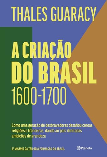 A criação do Brasil: Como uma geração de desbravadores desafiou c...