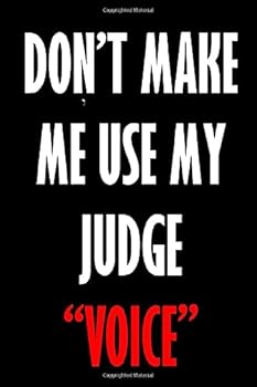 Paperback DON’T MAKE ME USE MY JUDGE VOICE: Blank Lined Journal Book