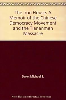 Paperback The Iron House: A Memoir of the Chinese Democracy Movement and the Tiananmen Massacre Book