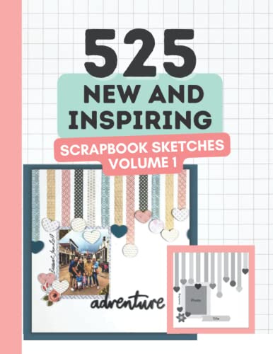525 New and Inspiring Scrapbook Sketches - Volume 1 (Scrapbooking Ideas Book): Gorgeous Scrapbook Ideas For Almost Every Occasion (525 Scrapbooking Sketches Books)