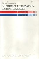 Report of the Ross Symposium on Nutrient Utilization During Exercise B000HUBCXW Book Cover