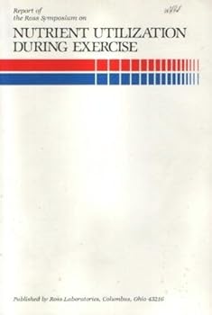 Paperback Report of the Ross Symposium on Nutrient Utilization During Exercise (Ross Laboratories) Book