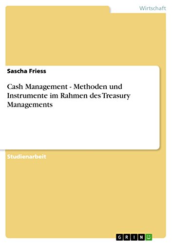 Cash Management - Methoden und Instrumente im Rahmen des Treasury Managements (German Edition)