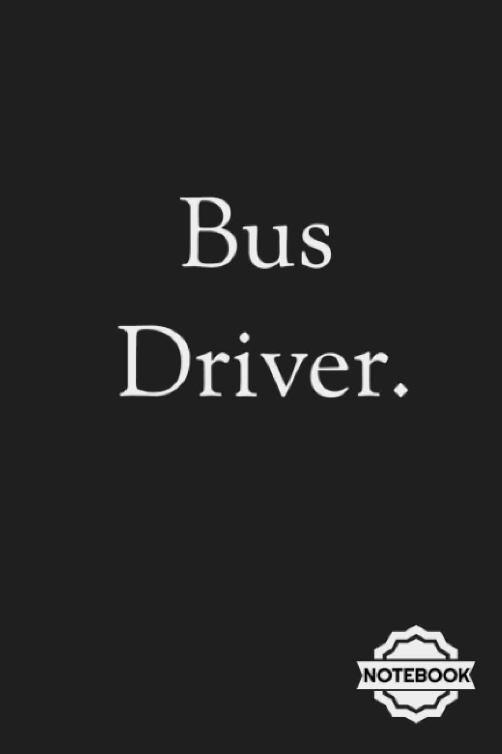 Bus Driver NoteBook: Inspirational Journal or Notebook for Bus Driver Gift: Great for Bus Driver Appreciation/ Thank You/ Retirement/ Year End Gift