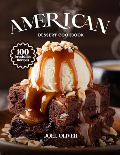 AMERICAN DESSERT COOKBOOK: Mouthwatering American Dessert Recipes: Classic Pies, Cakes, Cookies, and...