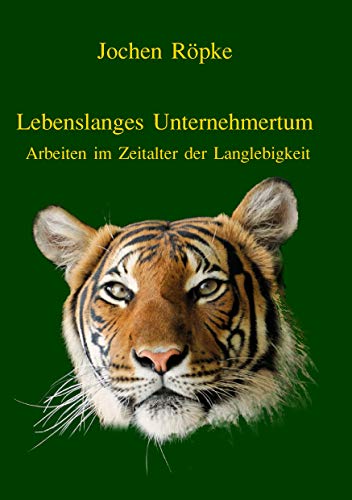 Lebenslanges Unternehmertum: Arbeiten im Zeitalter der Langlebigkeit (German Edition)