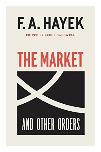 The Market and Other Orders (Volume 15) (The Collected Works of F. A. Hayek)