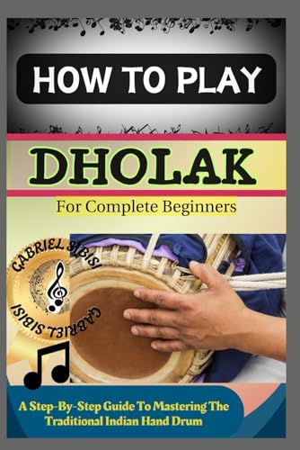 HOW TO PLAY DHOLAK FOR COMPLETE BEGINNERS: A Step-By-Step Guide