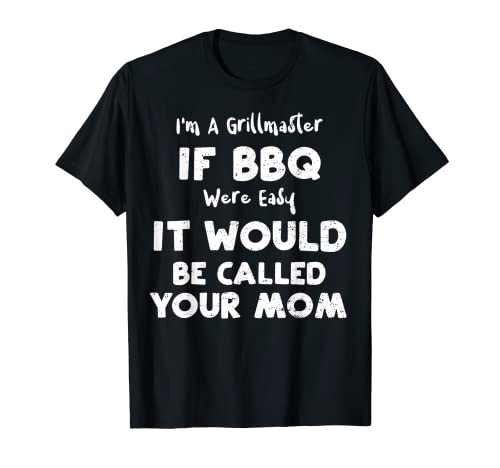 Humor: I'm A Grillmaster If BBQ Were Easy It Wou... barbacoa Camiseta