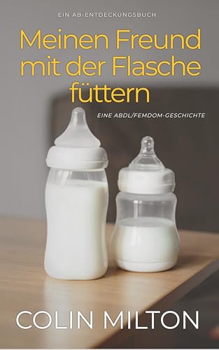 Meinen Freund mit der Flasche füttern: Bottlefeeding My Boyfriend