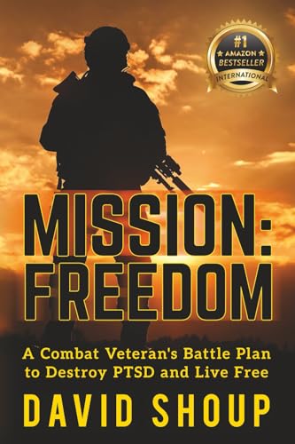 Mission: Freedom: A Combat Veteran's Battle Plan to Destroy PTSD and Live Free