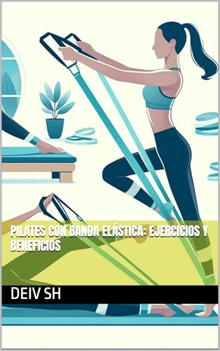 Pilates con Banda Elástica: Ejercicios y Beneficios