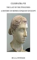 CLEOPATRA VII THE LAST of the PTOLEMIES The History Of Romes Conquest of Egypt 1539658805 Book Cover