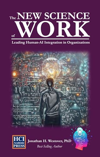 The New Science of Work: Leading Human-AI Integration in Organizations (HCI Innovation Studies Book 6)