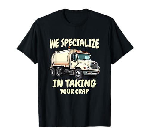 We Specialize in Taking Your Crap Funny Septic Truck T-Shirt