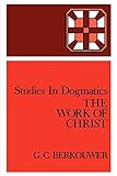 Studies in Dogmatics: The Work of Christ