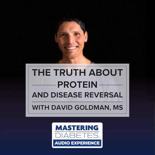 The Truth About Protein and Disease Reversal with David Goldman, MS cover art