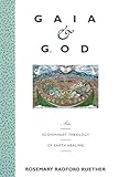 Gaia & God: An Ecofeminist Theology of Earth Healing