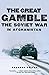 The Great Gamble: The Soviet War in Afghanistan