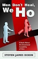 "Men Don't Heal, We Ho" A Book About The Emotional Instability In Men 0615306993 Book Cover