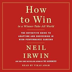 How to Win in a Winner-Take-All World Audiolibro Por Neil Irwin arte de portada