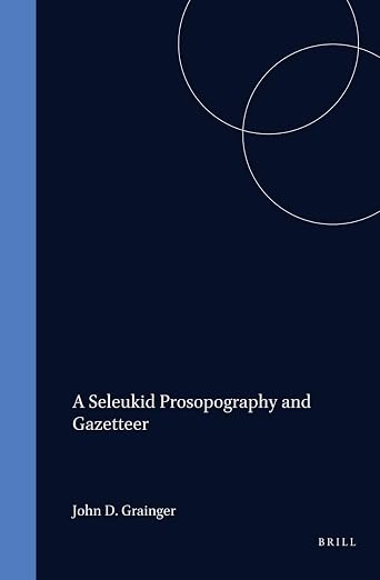 A Seleukid Prosopography and Gazetteer (Mnemosyne, Supplements, 172)