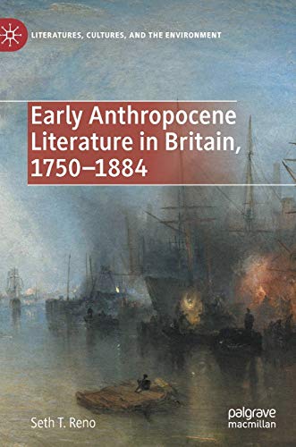 Early Anthropocene Literature in Britain, 1750–1884 (Literatures, Cultures, and the Environment)
