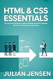 HTML & CSS Essentials: The Fast-Track Beginner’s Guide to Building Responsive Websites with Hands-On Projects and Templates