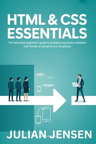 HTML & CSS Essentials: The Fast-Track Beginner’s Guide to Building Responsive Websites with Hands-On Projects and Templates