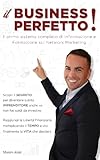 Il Business Perfetto! : Come guadagnare la Libertà Finanziaria con il Network Marketing.