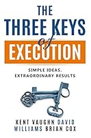 The Three Keys of Execution.: Simple Ideas. Extraordinary Results. 1987086546 Book Cover