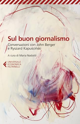 Sul buon giornalismo. Conversazioni con John Berger e Ryszard Kapuscinsk