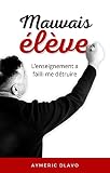 Mauvais Élève: L’enseignement a failli me détruire