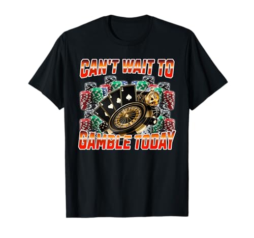 Can't Wait To Gamble Today T-Shirt