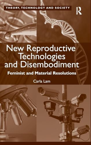 New Reproductive Technologies and Disembodiment: Feminist and Material Resolutions (Theory, Technology and Society)